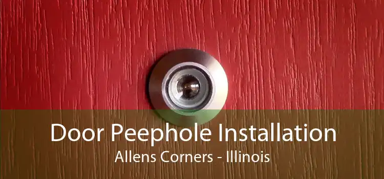 Door Peephole Installation Allens Corners - Illinois