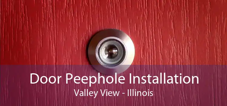 Door Peephole Installation Valley View - Illinois