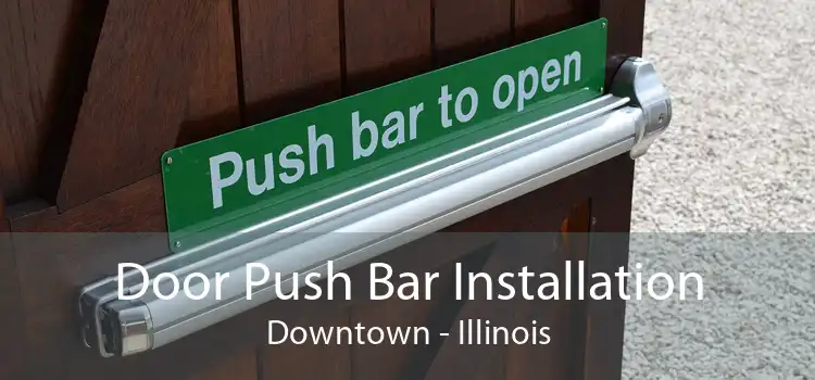 Door Push Bar Installation Downtown - Illinois