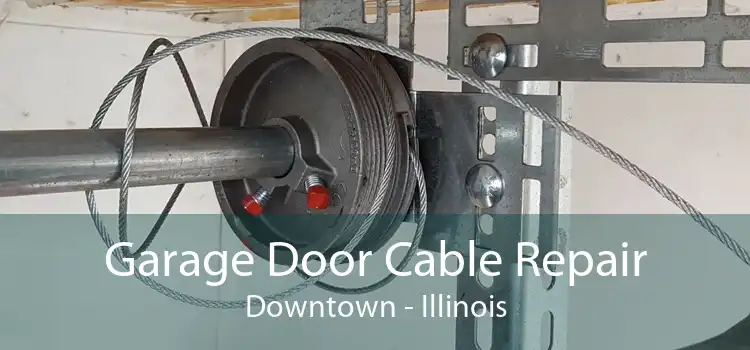 Garage Door Cable Repair Downtown - Illinois