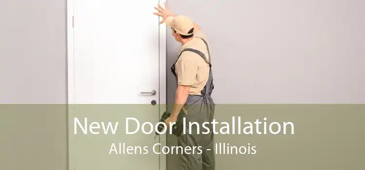 New Door Installation Allens Corners - Illinois