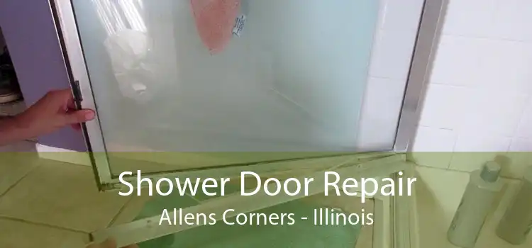 Shower Door Repair Allens Corners - Illinois